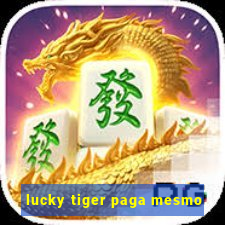 lucky tiger paga mesmo